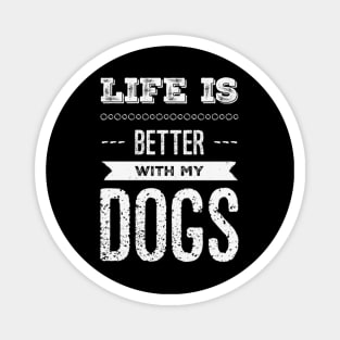 Life is better with my dogs Adopt Don't Shop Rescue Dogs I love all the dogs Magnet